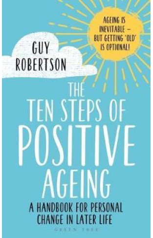  The Ten Steps of Positive Ageing : A handbook for personal change in later life - (PB)